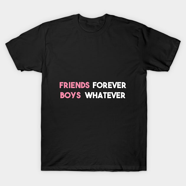 Statement Friends Forever Boys Whatever Slogan Feminine T-Shirt by lisalizarb